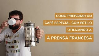 Como Preparar um Café Especial com Estilo Utilizando a Prensa Francesa