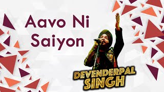 Aavo Ni Saiyon (Punjabi Sufi Song) by Devenderpal Singh