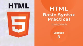 HTML Basic Syntax Practical tutorial | HTML coding in Urdu/Hindi with Practical Example Lec 3 Latest