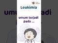 Apa aja sih jenis Leukimia?  ada Acute LymphocyticLeukemia (ALL)