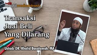 Ustadz Khalid Basalamah | TRANSAKSI JUAL BELI YANG DILARANG