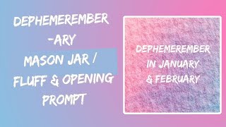 Dephemerember-ary | Mason Jar / Fluff & Opening | Prompt 01 part 02