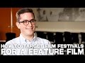 How To Target Film Festivals For A Feature Film by Benjamin Walter