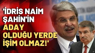 Aytun Çıray'dan gündem olacak sözler! 'Benim İdris Naim Şahin'in aday olduğu yerde işim olmaz!'