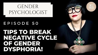 MtF, FtM \u0026 Nonbinary | Stuck in a Negative Cycle of Dysphoria? Here is How to Break It!