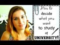 How To Decide What You Want To Study At University!