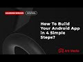 Learning Session: How To Build Your Android App in 4 Simple Steps?