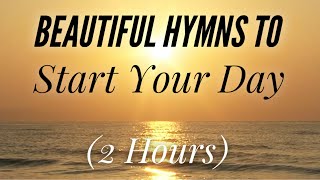 Beautiful Hymns to Start Your Day (with lyrics)
