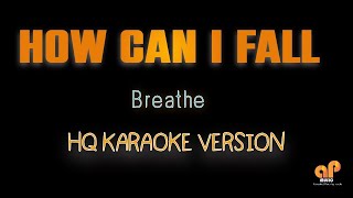 HOW CAN I FALL - Breathe  (HQ KARAOKE VERSION)