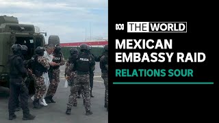 Mexico cuts ties with Ecuador after embassy raid, arrest | The World