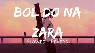 Bol Do Na Zara Slowed+Reverb | Armaan Malik | Lofi Bollywood | Indian Lofi Song Channel