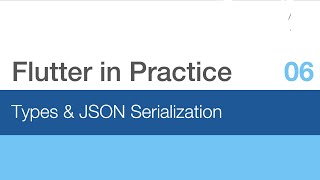 Flutter in Practice - E06: Types & JSON Serialization