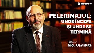 Pelerinajul: unde începe și unde se termină - Profesor Nicu Gavriluță