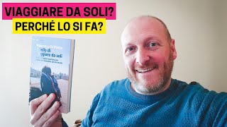 PERCHÉ SI DECIDE DI VIAGGIARE DA SOLI? 5 MOTIVAZIONI IMPORTANTI