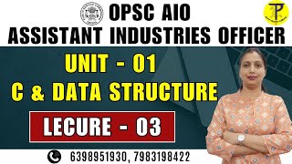 OPSC Assistant Industries Officer | Unit 01 C \u0026 Data Structure | Lecture 03 | OPSC AIO