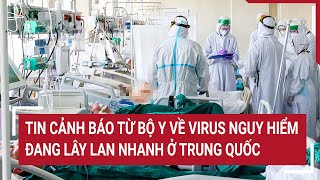 Tin cảnh báo từ Bộ Y về virus nguy hiểm đang lây lan nhanh ở Trung Quốc