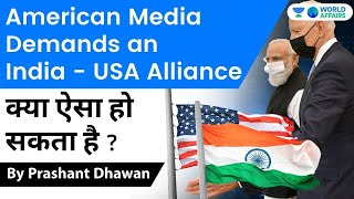 American Media Demands an India USA Alliance! क्या ऐसा हो सकता है ? | Current Affairs