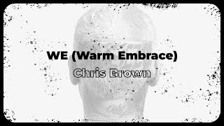 Chris Brown - WE (Warm Embrace) (Lyrics)