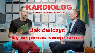 Dr n. med. Sławomir Powierża. KARDIOLOG - jak ćwiczyć by wspierać swoje zdrowie?