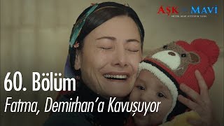 Fatma, Demirhan'a kavuşuyor - Aşk ve Mavi 60. Bölüm