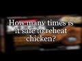 How many times is it safe to reheat chicken?