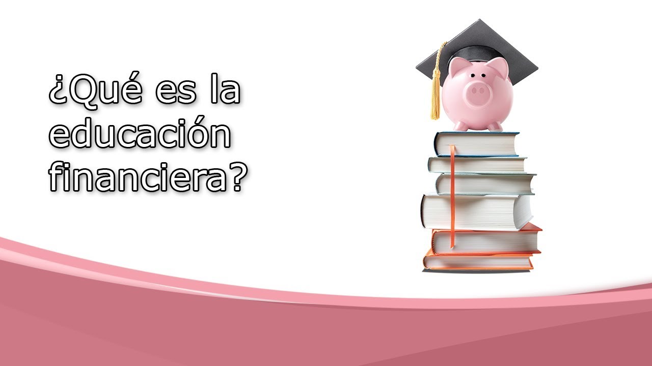 ¿Qué Es La Educación Financiera? - YouTube