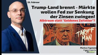 Trump-Land brennt - Märkte wollen Fed zur Senkung der Zinsen zwingen! Marktgeflüster Teil 2