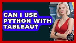 Can I Use Python With Tableau? - Sports Jobs