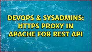 DevOps & SysAdmins: HTTPS proxy in apache for rest API (2 Solutions!!)