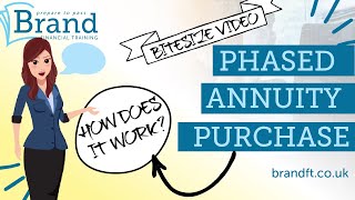 Phased Annuity Purchase - when is it useful? 2021/22 CII R04, AF7, AF5, J05