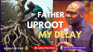 My Father Uproot Every Evil Tree Of Delay And Stagnation (POWERFUL PRAYER) | Apostle Joshua Selman