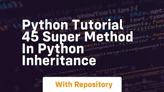 Python tutorial 45 super method in python inheritance