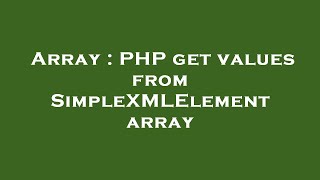 Array : PHP get values from SimpleXMLElement array