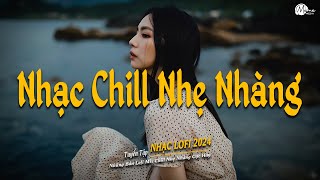 Nhạc Chill Lofi 2025 - Những Bản Lofi Mix Chill Nhẹ Nhàng Cực Hay -Nhạc Trẻ Lofi Gây Nghiện Hot 2025