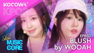 WOOAH - Blush | Show! Music Core EP850 | KOCOWA+