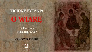 ks. Andrzej Muszala- 11. Czy Jezus istniał naprawdę?