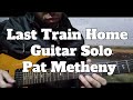 Last Train Home - Solo (live version) Pat Metheny - Cover by Facu Cuevas