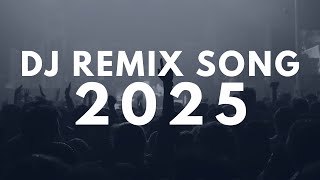 DJ REMIX SONG 2025 - Mashups \u0026 Remixes of Popular Songs 2025 | DJ Songs Club Music DJ Remix Mix 2025