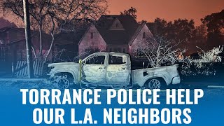 Torrance Police Officers Assist At Wildfires