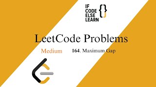 LeetCode 164 | Maximum Gap | Medium | If Code Else Learn