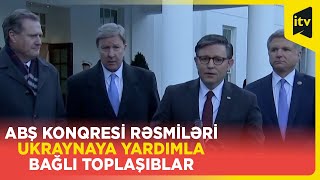 ABŞ Konqresi rəsmiləri Ukraynaya yardımla bağlı toplaşıblar