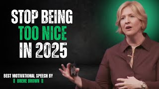 STOP BEING TOO NICE IN 2025 : | BRENE BROWN | BEST BY MOTIVATION SPEECH |