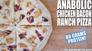 ANABOLIC CHICKEN, BACON, RANCH PIZZA | Easy High Protein Bodybuilding Recipe