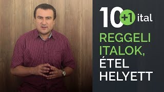 10+1 reggeli ital szilárd étel helyett