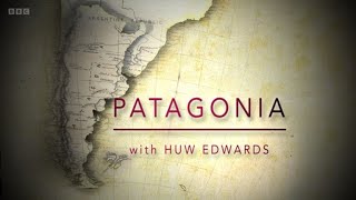 Patagonia with Huw Edwards (BBC)