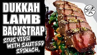 Ep 40: Dukkah Crusted Lamb Backstrap Sous Vide with Sauteed Spinach!