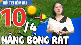 Dự báo thời tiết hôm nay mới nhất ngày 10/4 | Dự báo thời tiết 3 ngày tới mới nhất