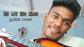 Kho gaye hum khan | Guitar Cover | #guitar