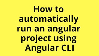 How to automatically run an Angular project using angular cli