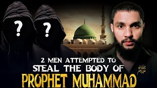 True Story !! They Tried To Steal The Body Of Prophet Muhammad ﷺ